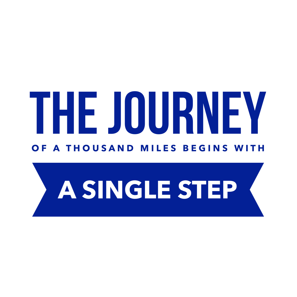 the-journey-of-a-thousand-miles-begins-with-one-step-lao-tzu